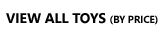 View all our great toys by price