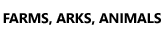 Farms, Arks and Animals